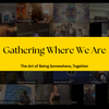 Gathering Where We Are